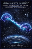 NEURO-MAGNETIC SYNCHRONY BETWEEN SLEEPING BRAINS ACROSS 1000 KM: The Science of Brains That Pulse Together at a Distance B0GY77XDSH Book Cover