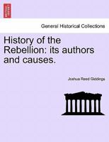 History of the Rebellion, Its Authors and Causes 1241555001 Book Cover