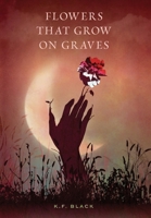 Flowers That Grow on Graves B0GDZDTJ6Y Book Cover