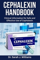 CEPHALEXIN HANDBOOK: Clinical Information for Safe and Effective Use of Cephalexin B0GSMKM6YZ Book Cover