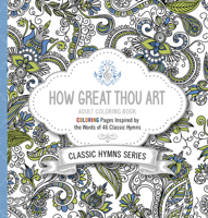 How Great Thou Art Adult Coloring Book: Coloring Pages Inspired by the Words of Forty-Six Classic Hymns 1629989622 Book Cover