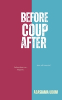 Before, Coup, After: A taste of power B0FH9HFDXH Book Cover