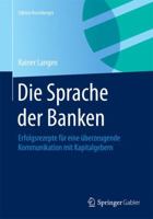 Die Sprache Der Banken: Erfolgsrezepte Fur Eine Uberzeugende Kommunikation Mit Kapitalgebern 3658077697 Book Cover