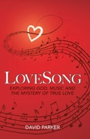 LoveSong: Exploring God, Music and the Mystery of True Love 1800310706 Book Cover