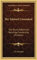 The Talmud Unmasked: The Secret Rabbinical Teachings Regarding Christians 1578988438 Book Cover