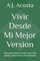 Vivir Desde mi Mejor Version: Una guia practica para una vida plena, consciente y en armonia (Spanish Edition) B0GG5XM4QZ Book Cover