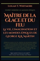 Maître de la glace et du feu: La vie, l'imagination et les mondes épiques de George R.R. Martin (French Edition) B0F4NWR8ZC Book Cover