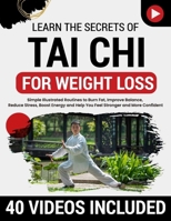 Tai Chi for Weight Loss: Simple Illustrated Routines to Burn Fat, Improve Balance, Reduce Stress, Boost Energy and Help You Feel Stronger and More Confident—No Equipment or Experience Required B0FQCMJSXX Book Cover