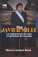 Javier Milei: La esperanza de una Argentina devastada (Spanish Edition) 6125142523 Book Cover