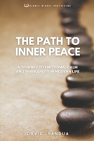 THE PATH TO INNER PEACE: A JOURNEY TO EMOTIONAL CALM AND TRANQUILITY IN MODERN LIFE B0CF4P2R1V Book Cover