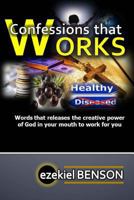 Confessions That Work: Words that releases the creative power of God in your mouth to work for you 1499212720 Book Cover
