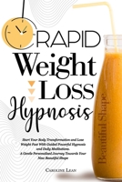 Rapid Weight Loss Hypnosis: Start Your Body Transformation and Lose Weight Fast With Guided Powerful Hypnosis and Daily Meditations. A Gentle Personalized Journey Towards Your New Beautiful Shape 191421711X Book Cover