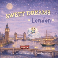 Sweet Dreams, London: A Gentle Goodnight Journey Around London (Sweet Dreams, Little Traveller) B0GHYY8YMR Book Cover