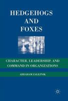 Hedgehogs and Foxes: Character, Leadership, and Command in Organizations 1349373486 Book Cover