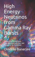 High Energy Neutrinos from Gamma Ray Bursts: Theoretical Predictions, Experimental Searches, and Prospects for Detection B08LR2S52B Book Cover