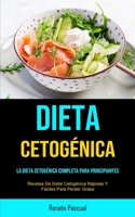 Dieta Cetog�nica: La Dieta Cetog�nica Completa Para Principiantes (Recetas De Dieta Cetog�nica R�pidas Y F�ciles Para Perder Grasa) 1915162262 Book Cover