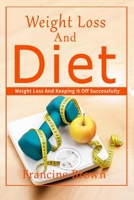 Weight Loss And Diet: Weight Loss And Keeping It Off Successfully B08F719FGW Book Cover