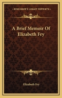 A Brief Memoir of Elizabeth Fry 1417960523 Book Cover