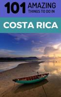 101 Amazing Things to Do in Costa Rica: Costa Rica Travel Guide (Backpacking Costa Rica, Budget Travel Costa Rica, Central America Travel Guide) 172918796X Book Cover