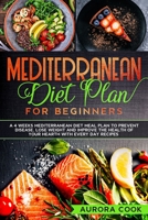 Mediterranean Diet Plan for Beginners: A 4 Weeks Mediterranean Diet Meal Plan to Prevent Disease, Lose Weight and Improve the Health of Your Hearth with Every Day Recipes B086C33X2Z Book Cover