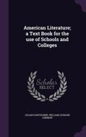 American Literature: An Elementary Text-Book for Use in High Schools and Academies 1022521551 Book Cover