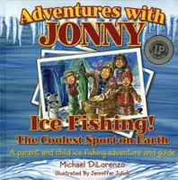 Adventures with Jonny: Ice Fishing The Coolest Sport on Earth! (Adventures With Jonny) (Adventures With Jonny) 0977721019 Book Cover