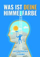 Was Ist Deine Himmelfarbe : Praktisches Handbuch F?r Alle, Die Ihr Gl?ck Suchen Oder Leben Ver?ndern Wollen 1941978967 Book Cover