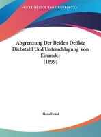Abgrenzung Der Beiden Delikte Diebstahl Und Unterschlagung Von Einander (1899) 1162133244 Book Cover