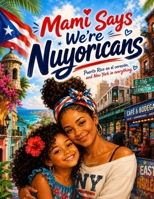 Mami says we're Nuyoricans B0HH3KK6GM Book Cover
