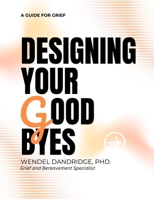 Designing Your Goodbyes: A Guide for Grief B0FLWBKNXZ Book Cover