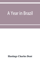 A year in Brazil: with notes on the abolition of slavery, the finances of the empire, religion, meteorology, natural history, etc. 1500514438 Book Cover