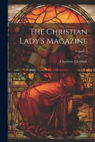 The Christian Lady's Magazine, Volume 7 - Primary Source Edition 1022851322 Book Cover