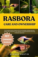 RASBORA CARE AND OWNERSHIP: The Complete Guide to Rasbora Fish Care, Breeding, Feeding, Nutrition, Habitat, Diet, Interaction, Cost, Behavior, and Aquascaping for Stunning Freshwater Aquariums B0FNXY2136 Book Cover