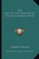 The Call Of The New Day To The Old Church 1120732476 Book Cover