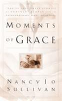 Moments of Grace: Stories of Ordinary People and an Extraordinary God 1576736989 Book Cover