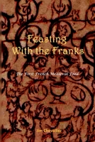 Feasting with the Franks: The First French Medieval Food 1794829172 Book Cover