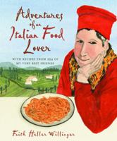 Adventures of an Italian Food Lover: With Recipes from 213 of My Very Best Friends 0307346390 Book Cover