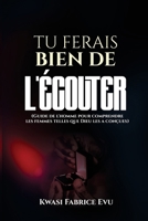 Tu Ferais Bien De L’écouter: Guide de l’homme pour comprendre les femmes telles que Dieu les a conçues (French Edition) B0H55B3X48 Book Cover