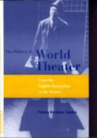The History of World Theater: From the English Restoration to the Present (A Frederick Ungar Book) 0826404855 Book Cover