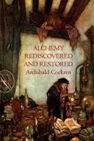 Alchemy Rediscovered and Restored: The Philosopher's Stone and the Secrets of Ancient Alchemists 146365264X Book Cover