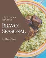 Bravo! 365 Yummy Seasonal Recipes: A Yummy Seasonal Cookbook that Novice can Cook B08JDTMM5Z Book Cover