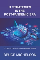 It Strategies in the Post-Pandemic Era: Closed Loop Lifecycle Planning© Series 1665738561 Book Cover