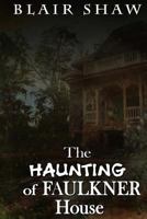 The Haunting of Faulkner House 1548619914 Book Cover