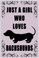 Just A Girl Who Loves Dachshunds: A Notebook For Girls 1660282098 Book Cover