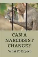 Can A Narcissist Change?: What To Expect: Narcissism Healing Process B099BYLH3R Book Cover