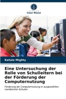 Eine Untersuchung der Rolle von Schulleitern bei der Förderung der Computernutzung: Förderung der Computernutzung in ausgewählten namibischen Schulen 6203638765 Book Cover