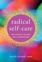 Radical Self-Care for Helpers, Healers, and Changemakers 1324030178 Book Cover
