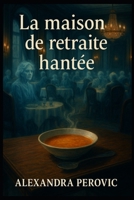 La maison de retraite hantée: Une maison de retraite chic, un secret monstrueux, des fantômes affamés. (French Edition) B0G6SN7F7Y Book Cover