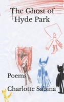 The Ghost of Hyde Park: Poems B0BJYPWQ16 Book Cover