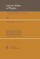 Rheological Modelling: Thermodynamical and Statistical Approaches : Proceedings of the Meeting Held at the Bellaterra School of Thermodynamics ... Catalonia, Spain, 24-28 September 1990 3662138689 Book Cover